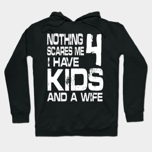 Husband Nothing Scares Me I Have 4 Kids And A Wife Dad Papa Hoodie